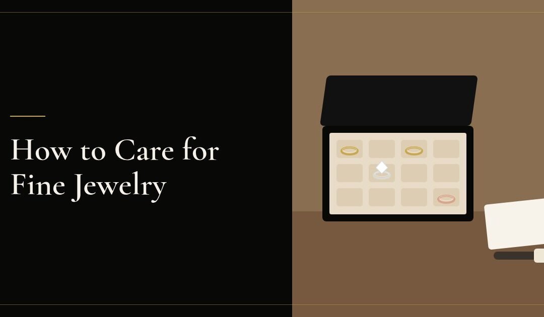 How to Care for Fine Jewelry: Cleaning and Storage