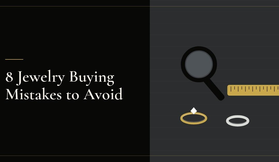 8 Jewelry Buying Mistakes and How to Avoid Each One